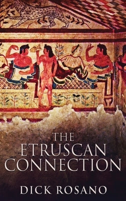 The Etruscan Connection: Large Print Hardcover Edition by Rosano, Dick
