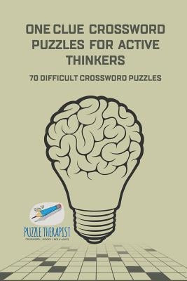 One Clue Crossword Puzzles for Active Thinkers - 70 Difficult Crossword Puzzles by Puzzle Therapist