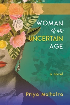 Woman of an Uncertain Age by Malhotra, Priya