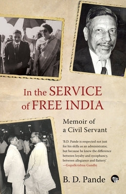 In the Service of Free India Memoir of a Civil Servant by Pande, B. D.