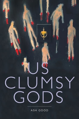 us clumsy gods by Good, Ash