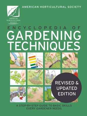 AHS Encyclopedia of Gardening Techniques: A Step-By-Step Guide to Basic Skills Every Gardener Needs by The American Horticultural Society