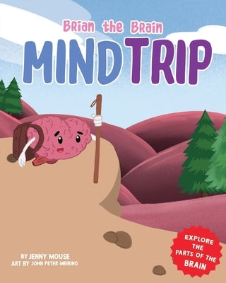 Brian the Brain Mind Trip: Explore the Parts of the Brain by Mouse, Jenny