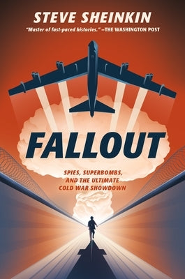 Fallout: Spies, Superbombs, and the Ultimate Cold War Showdown by Sheinkin, Steve