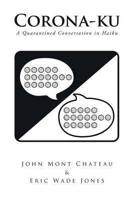 Corona-ku: A Quarantined Conversation in Haiku by Mont Chateau, John