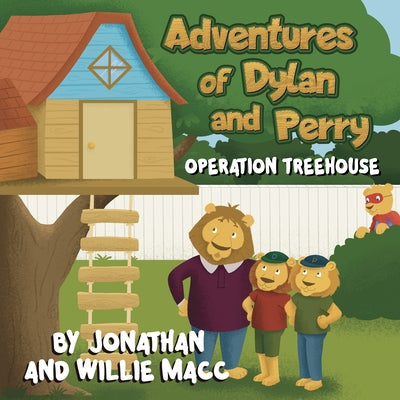 Adventures of Dylan and Perry: Operation Treehouse by McMiller, Willie