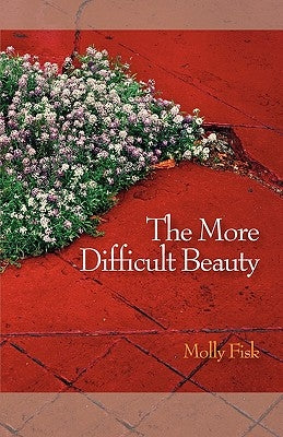 The More Difficult Beauty by Fisk, Molly