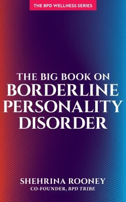The Big Book on Borderline Personality Disorder by Rooney, Shehrina