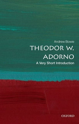 Theodor Adorno: A Very Short Introduction by Bowie, Andrew