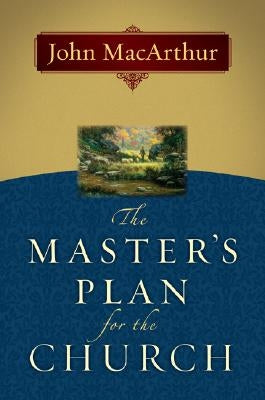 The Master's Plan for the Church by MacArthur, John