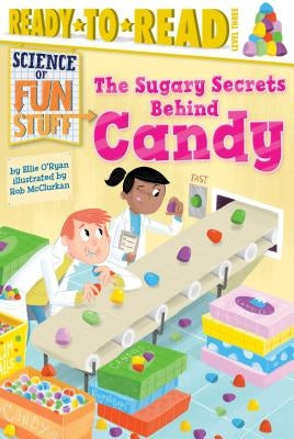 The Sugary Secrets Behind Candy by O'Ryan, Ellie