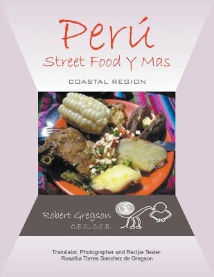 Peru - Street Food Y Mas: Coastal Region by Gregson, C. E. C. C. C. E. Robert