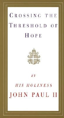 Crossing the Threshold of Hope by Pope John Paul II