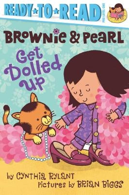Brownie & Pearl Get Dolled Up by Rylant, Cynthia