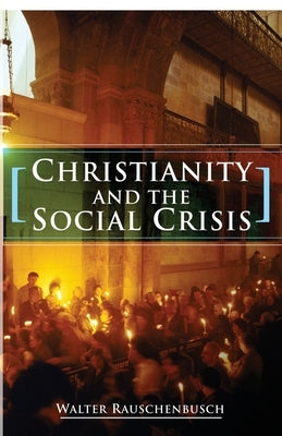 Christianity and the Social Crisis by Rauschenbusch, Walter