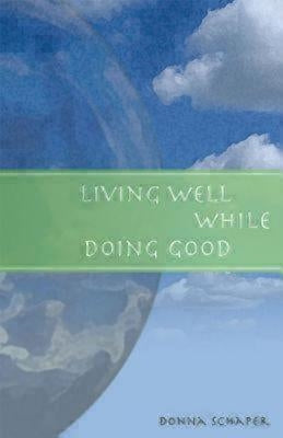 Living Well While Doing Good by Schaper, Donna