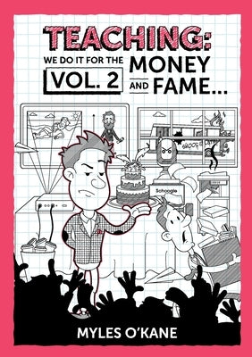 Teaching We Do It For The Money And Fame...Volume 2 by O'Kane, Myles