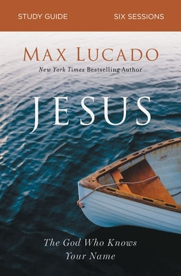 Jesus: The God Who Knows Your Name by Lucado, Max