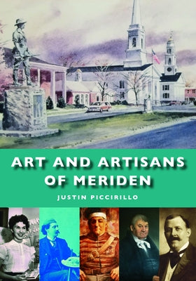 Art and Artisans of Meriden by Piccirillo, Justin