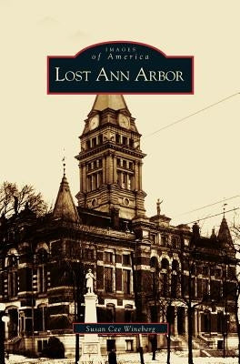 Lost Ann Arbor by Cee Wineberg, Susan