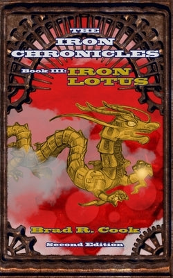 Iron Lotus Book III of The Iron Chronicles (Second Edition) by Cook, Brad R.