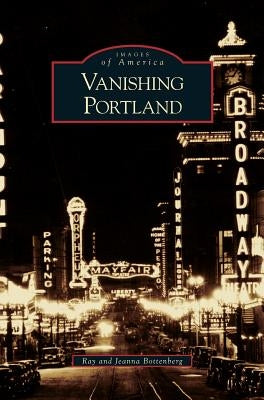 Vanishing Portland by Bottenberg, Ray