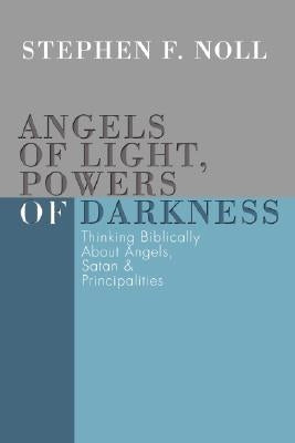 Angels of Light, Powers of Darkness by Noll, Stephen