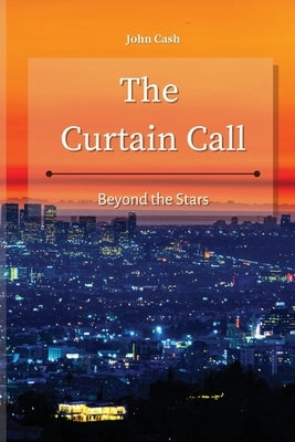 The Curtain Call: Beyond the Stars by Cash, John