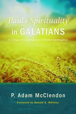 Paul's Spirituality in Galatians by McClendon, P. Adam