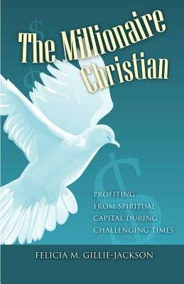 The Millionaire Christian by Gillie-Jackson, Felicia M.