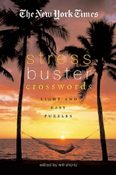 The New York Times Stress-Buster Crosswords: Light and Easy Puzzles by Shortz, Will