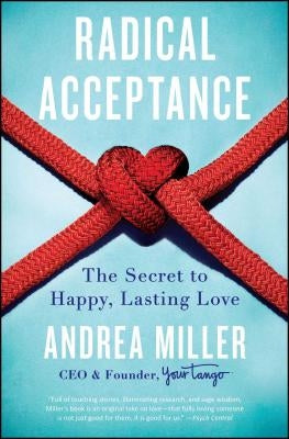 Radical Acceptance: The Secret to Happy, Lasting Love by Miller, Andrea