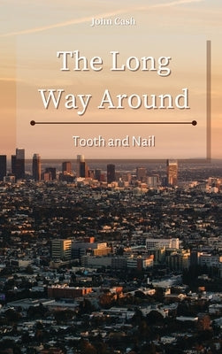 The Long Way Around: Tooth and Nail by Cash, John