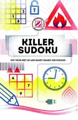 Overworked & Underpuzzled: Killer Sudoku: Put Your Feet Up and Enjoy Nearly 200 Puzzles by Dedopulos, Tim