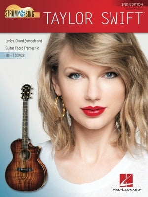Strum & Sing Taylor Swift - 2nd Edition: Lyrics, Chord Symbols and Guitar Chord Frames for 18 Hit S Ongs by Swift, Taylor