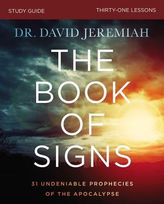 The Book of Signs Study Guide: 31 Undeniable Prophecies of the Apocalypse by Jeremiah, David