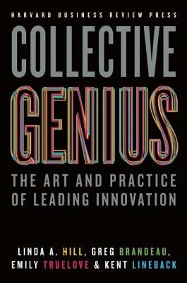 Collective Genius: The Art and Practice of Leading Innovation by Hill, Linda A.