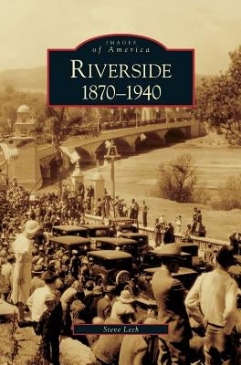 Riverside, 1870-1940 by Lech, Steve
