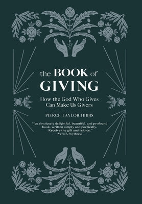 The Book of Giving: How the God Who Gives Can Make Us Givers by Hibbs, Pierce Taylor