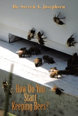 How Do You Start Keeping Bees? by Josephsen, Steven a.