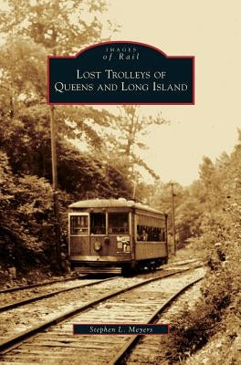 Lost Trolleys of Queens and Long Island by Meyers, Stephen L.