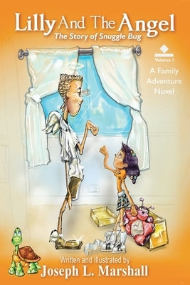 Lilly And The Angel: Volume 1: The Story of Snuggle Bug by Marshall, Joseph L.