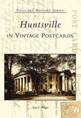 Huntsville in Vintage Postcards by Wright, Alan C.