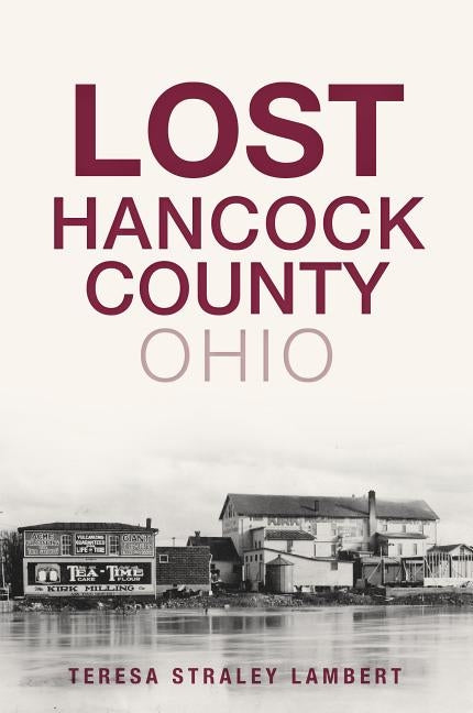 Lost Hancock County, Ohio by Lambert, Teresa Straley
