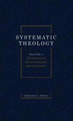 Systematic Theology, Volume Two by Smith, Morton H.