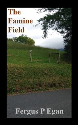 The Famine Field by Egan, Fergus P.