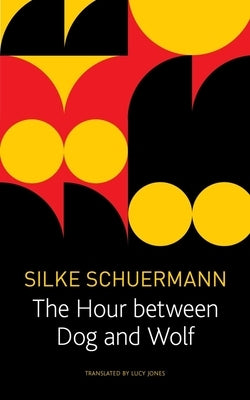 The Hour Between Dog and Wolf by Scheuermann, Silke