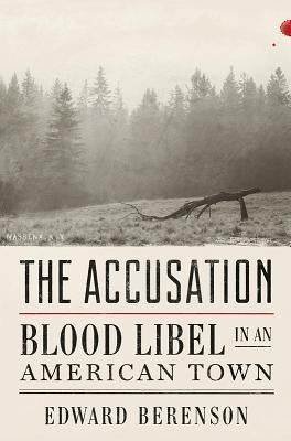 The Accusation: Blood Libel in an American Town by Berenson, Edward