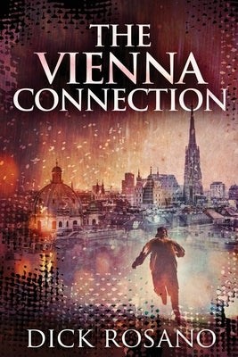 The Vienna Connection: Large Print Edition by Rosano, Dick