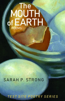 The Mouth of Earth: Poems by Strong, Sarah P.